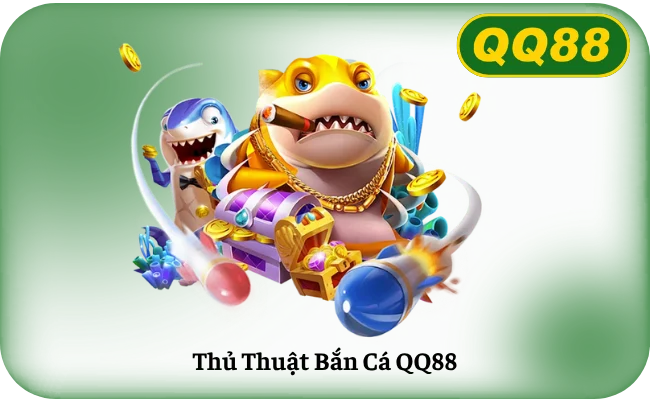 Thu Thuat Ban Ca QQ88 Thủ Thuật Bắn Cá QQ88